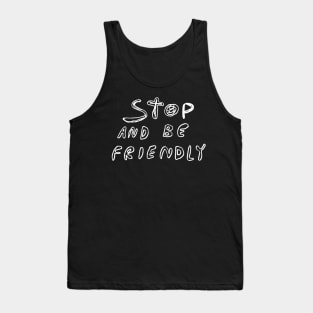 Stop and Be Friendly Tank Top